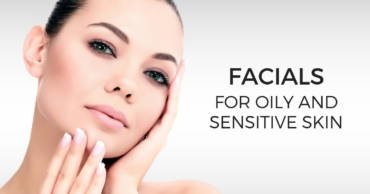 How to Choose Facials for Oily and Sensitive Skin